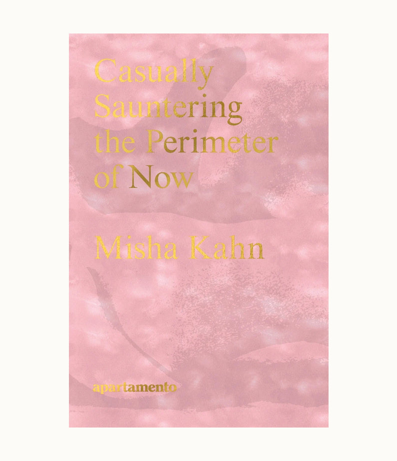 Casually Sauntering the Perimeter of Now, Misha Kahn